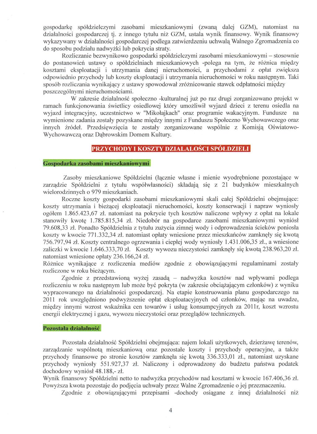 gospodarkę spółdzielczymi zasobami mieszkaniowymi (zwaną dalej GZM), natomiast na działalności gospodarczej tj. z innego tytułu niż GZM, ustala wynik finansowy.