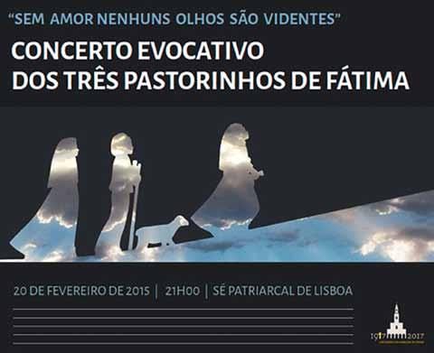 8 2015/02/13 20 lutego: Sanktuarium Fatimskie zaprasza na koncert w Lizbonie Bez miłości nie ma oczu widzących 20 lutego, w dniu liturgicznego wspomnienia błogosławionych Franciszka i Hiacynty Marto,