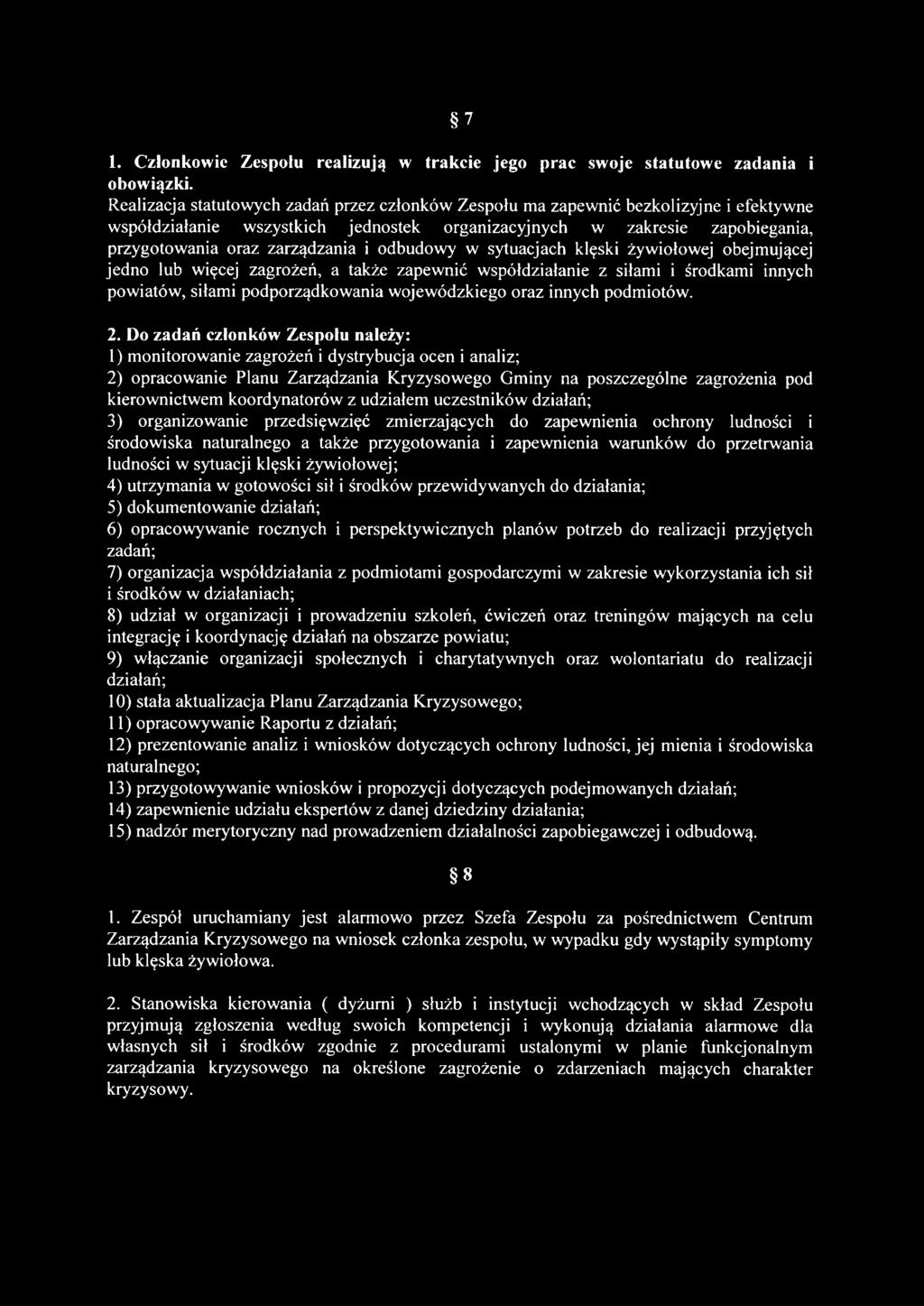 odbudowy w sytuacjach klęski żywiołowej obejmującej jedno lub więcej zagrożeń, a także zapewnić współdziałanie z siłami i środkami innych powiatów, siłami podporządkowania wojewódzkiego oraz innych