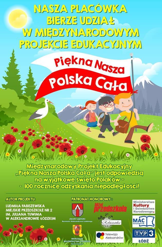 Piękna Nasza Polska Cała Międzynarodowy Projekt Edukacyjny Piękna Nasza Polska Cała jest odpowiedzią na wyjątkowe święto Polaków 100 rocznicę odzyskania niepodległości.