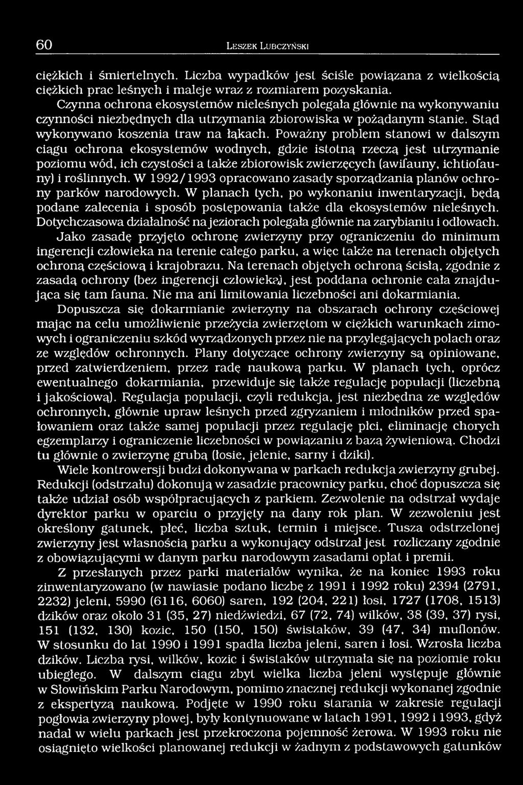 Poważny problem stanowi w dalszym ciągu ochrona ekosystemów wodnych, gdzie istotną rzeczą jest utrzymanie poziomu wód, ich czystości a także zbiorowisk zwierzęcych (awifauny, ichtiofauny) i