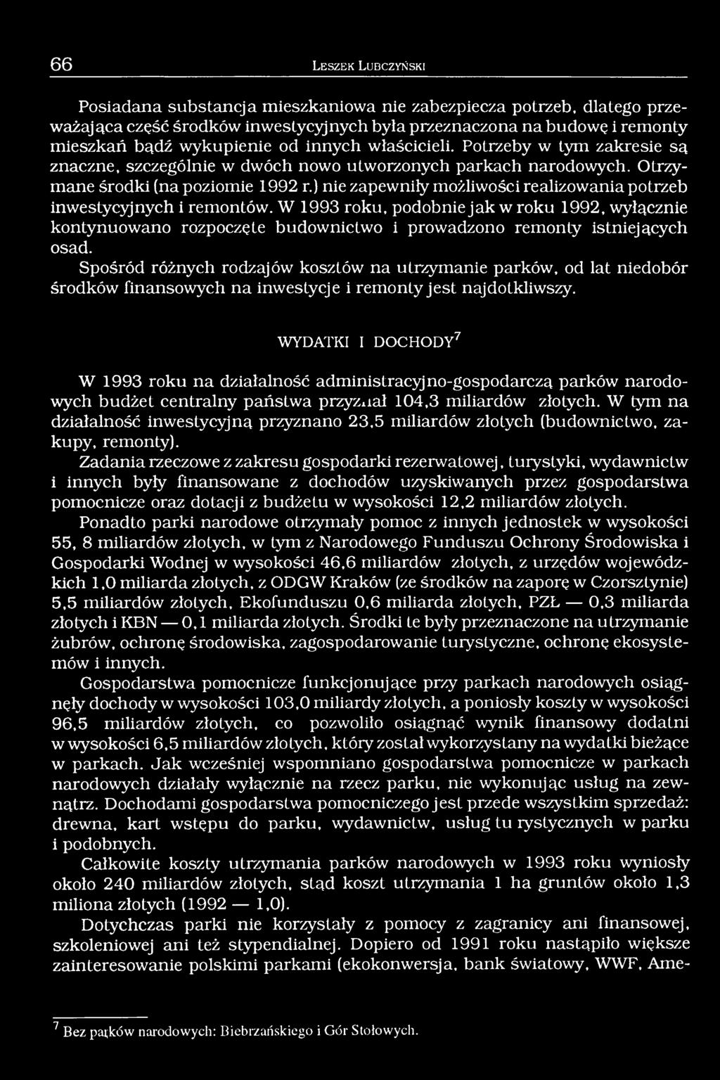 ) nie zapewniły możliwości realizowania potrzeb inwestycyjnych i remontów. W 1993 roku, podobnie jak w roku 1992, wyłącznie kontynuowano rozpoczęte budownictwo i prowadzono remonty istniejących osad.