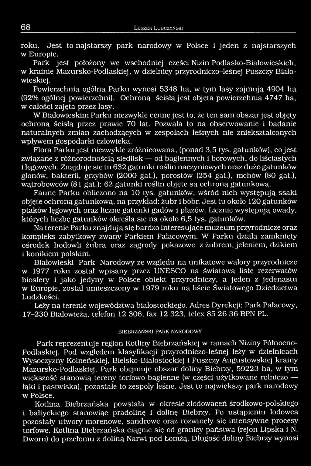 Powierzchnia ogólna Parku wynosi 5348 ha, w tym lasy zajmują 4904 ha (92% ogólnej powierzchni). Ochroną ścisłą jest objęta powierzchnia 4747 ha, w całości zajęta przez lasy.