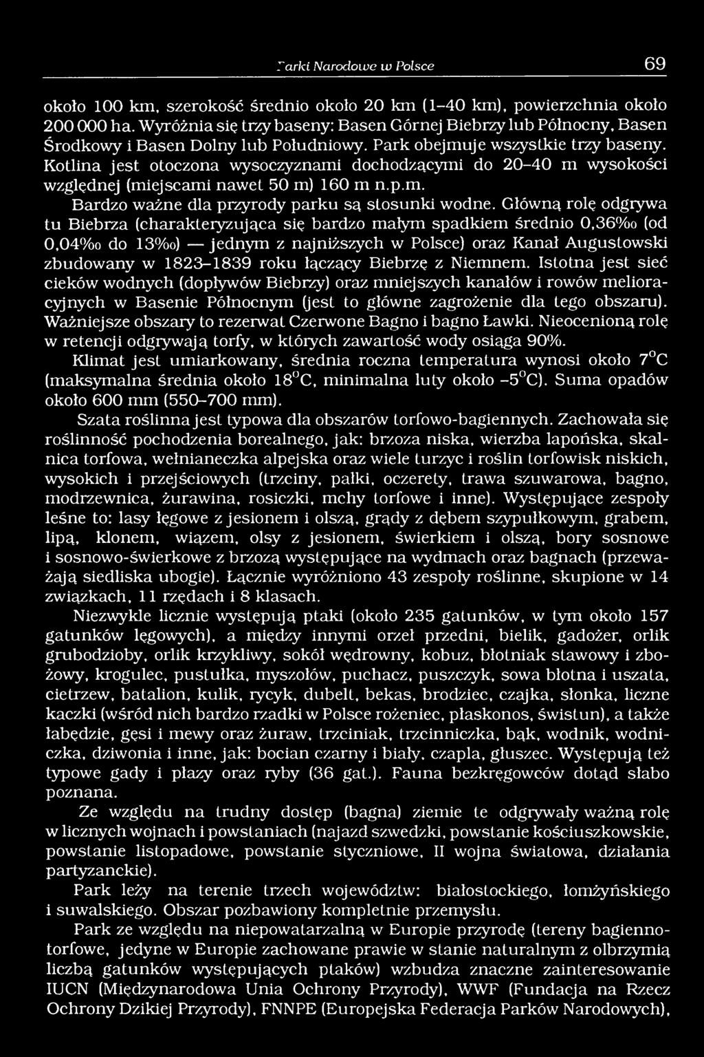 Kotlina jest otoczona wysoczyznami dochodzącymi do 20-40 m wysokości względnej (miejscami nawet 50 m) 160 m n.p.m. Bardzo ważne dla przyrody parku są stosunki wodne.