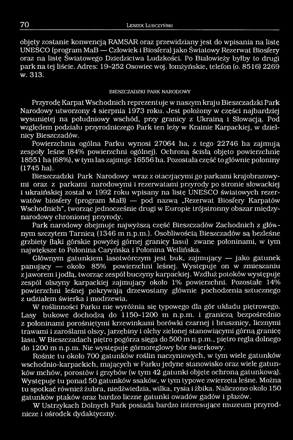 BIESZCZADZKI PARK NARODOWY Przyrodę Karpat Wschodnich reprezentuje w naszym kraju Bieszczadzki Park Narodowy utworzony 4 sierpnia 1973 roku.