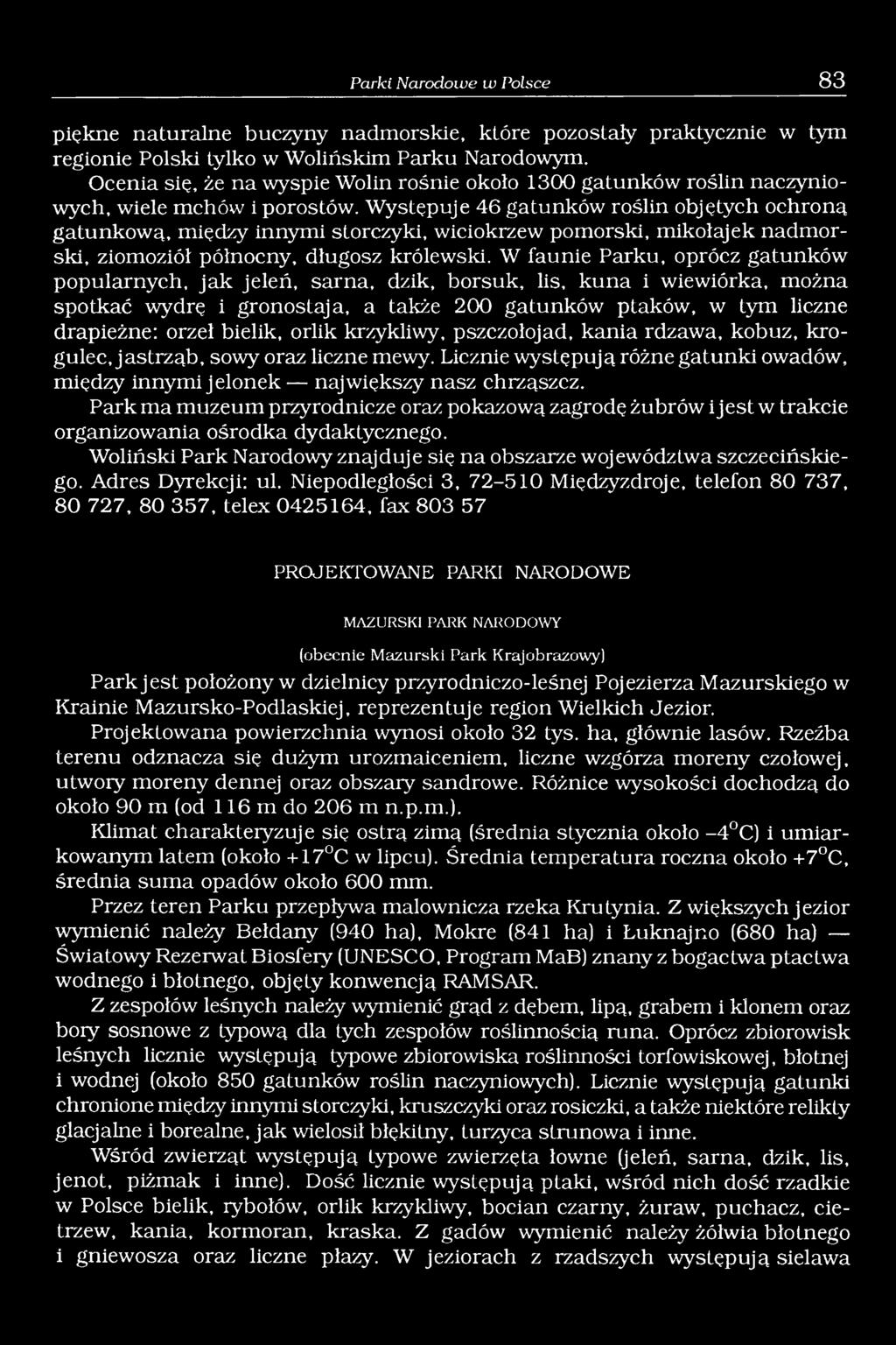 Występuje 46 gatunków roślin objętych ochrona gatunkową, między innymi storczyki, wiciokrzew pomorski, mikołajek nadmorski, ziomoziół północny, długosz królewski.