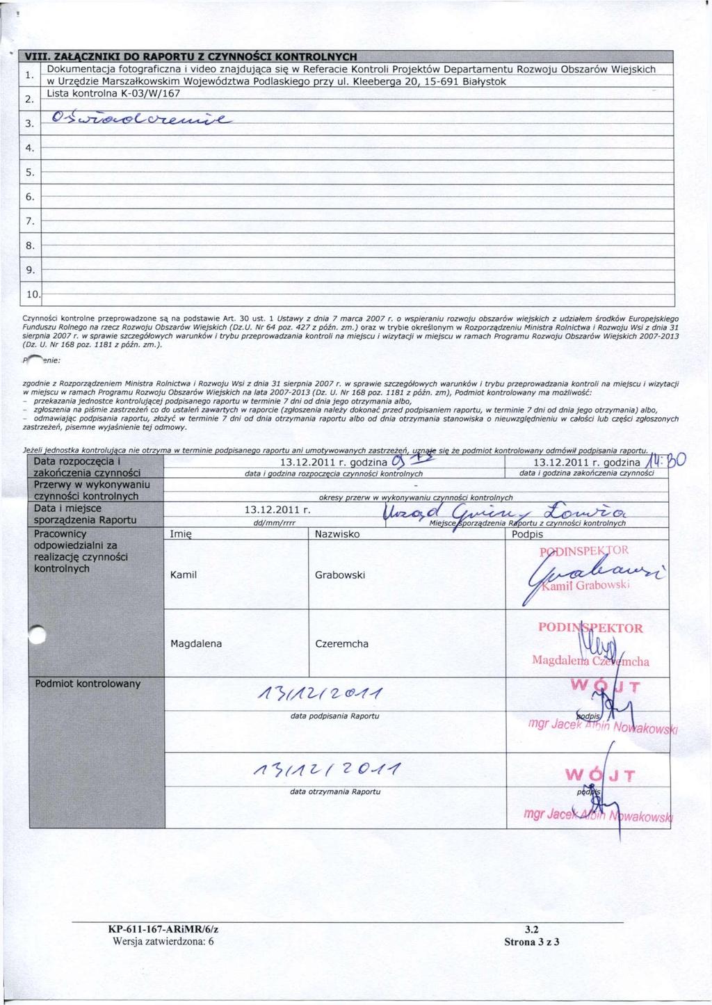 VIII. ZAŁĄCZNIKI PO RAPORTU Z CZYNNOŚCI KONTROLNYCH ^ Dokumentacja fotograficzna i video znajdująca się w Referacie Kontroli Projektów Departamentu Rozwoju Obszarów Wiejskich w Urzędzie