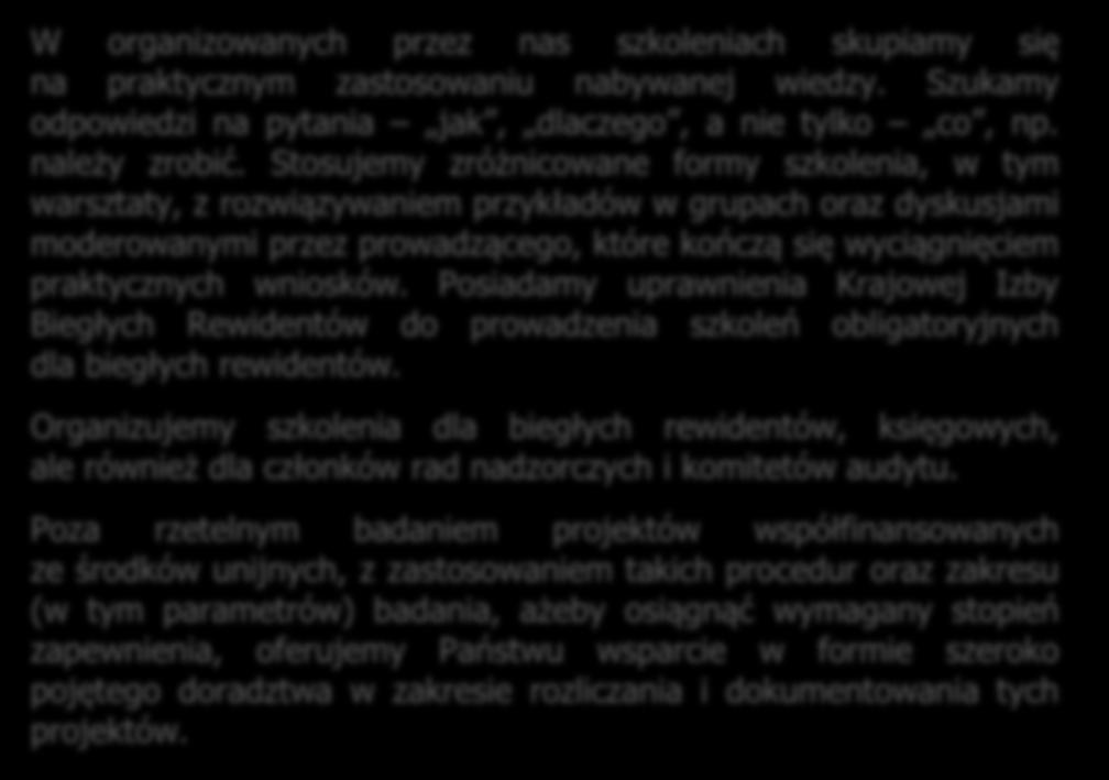 AUDYT PROJEKTÓW UNIJNYCH I SZKOLENIA Specjalizujemy się w szkoleniach w zakresie: obligatoryjnego doskonalenia dla biegłych rewidentów, rachunkowości i sprawozdawczości (w tym MSSF), rewizji