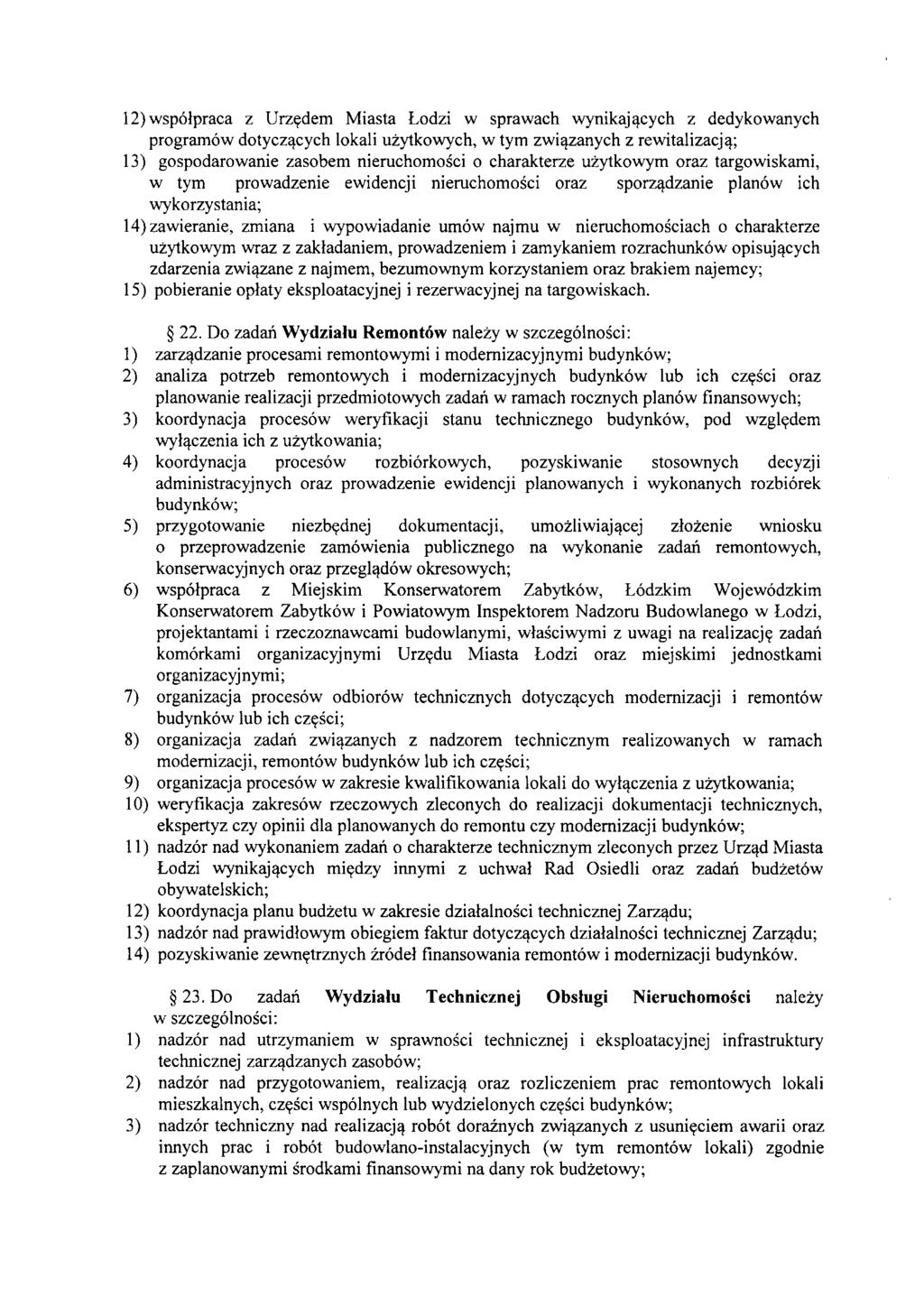 12)wspolpraca z Urzydem Miasta Lodzi w sprawach wynikaj~cych z dedykowanych programow dotycz~cych lokali uzytkowych, w tym zwi~anych z rewitalizacj~; 13) gospodarowanie zasobem nieruchomosci 0