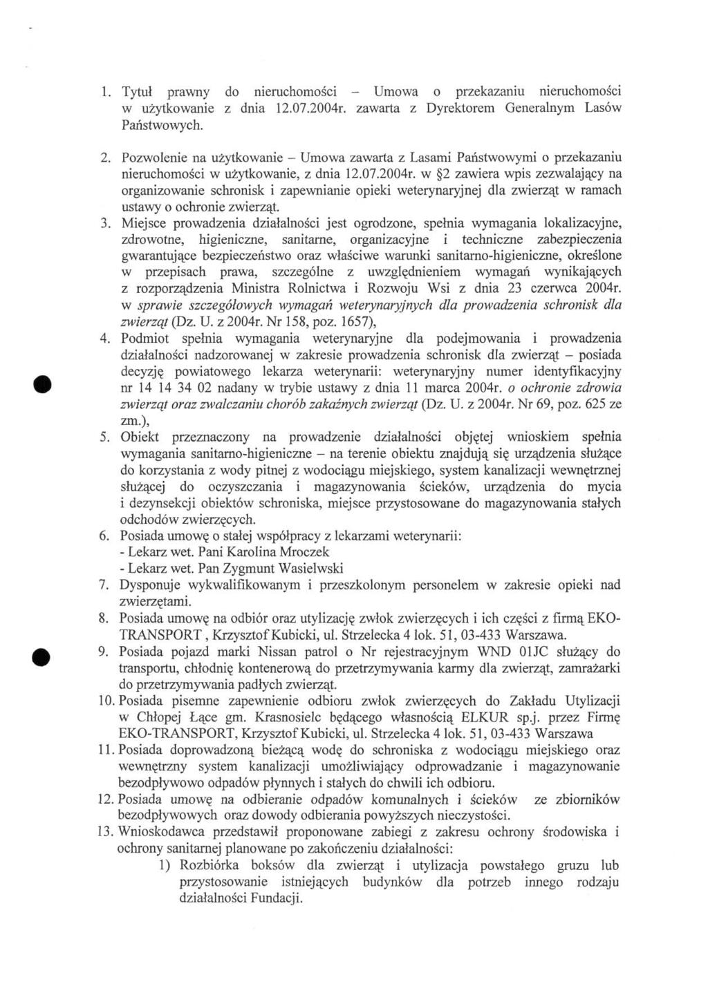 1. Tytuł prawny do nieruchomości - Umowa o przekazaniu nieruchomości w użytkowanie z dnia 12.07.2004r. zawarta z Dyrektorem Generalnym Lasów Państwowych. 2.