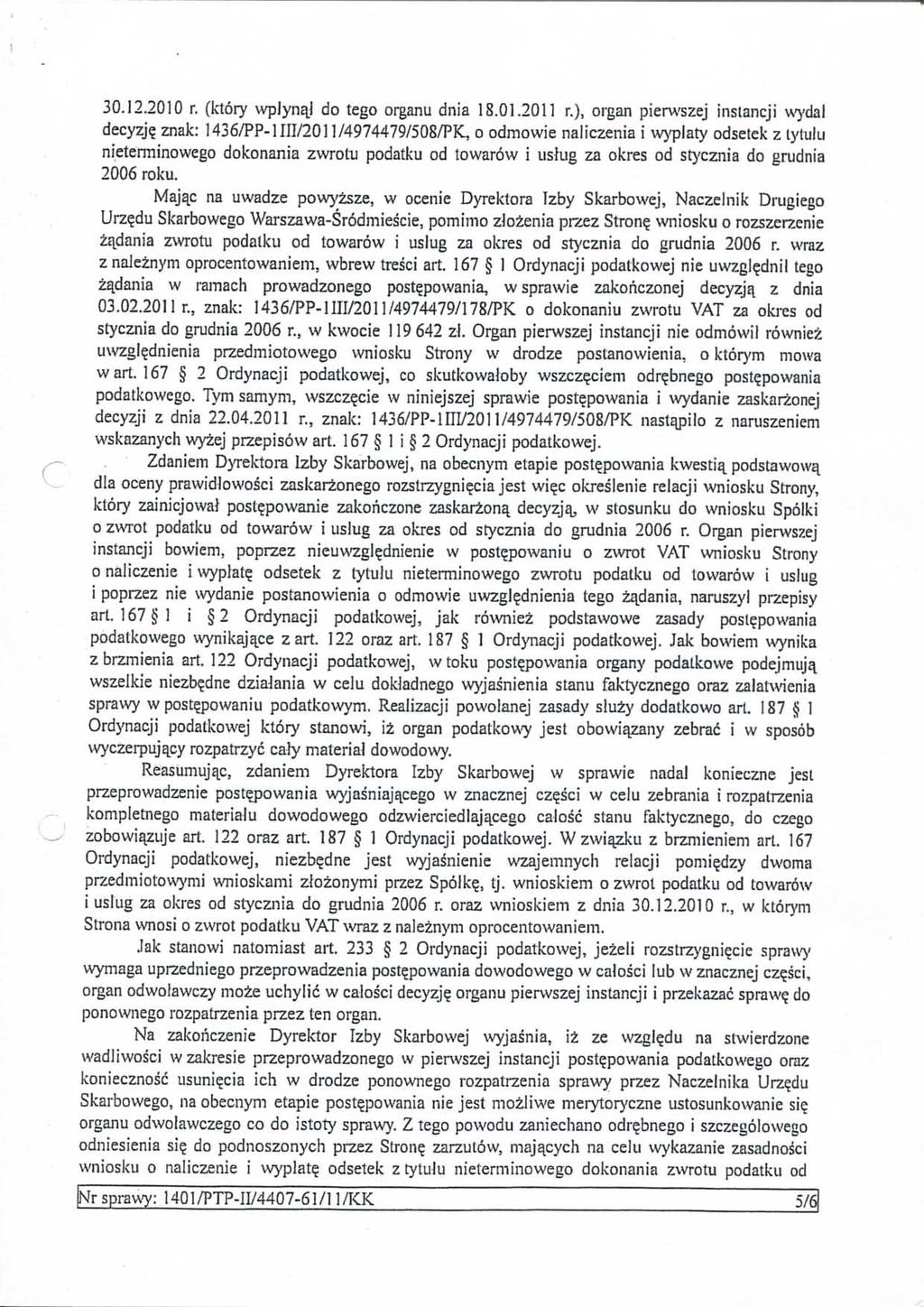 30.12.2010 r. (ktöry wplynql do tego organu dnia 18.01.2011 r.), organ pierwszej instancji \v7dal decyzj?