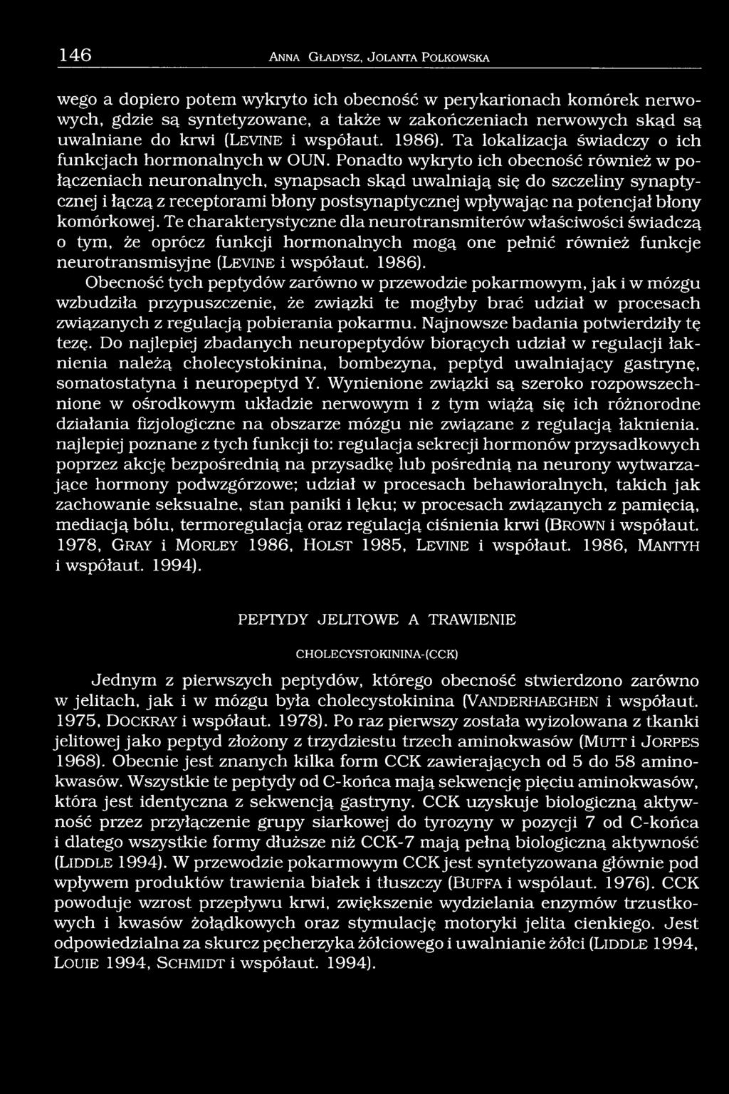 Ponadto wykryto ich obecność również w połączeniach neuronalnych, synapsach skąd uwalniają się do szczeliny synaptycznej i łączą z receptorami błony postsynaptycznej wpływając na potencjał błony