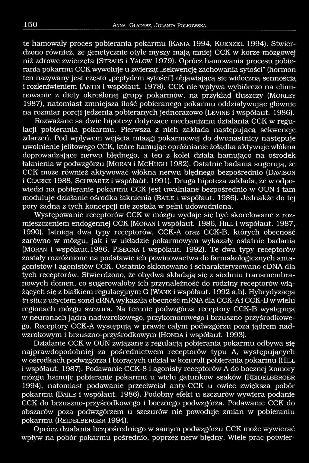 Oprócz hamowania procesu pobierania pokarmu CCK wywołuje u zwierząt sekwencję zachowania sytości (hormon ten nazywany jest często peptydem sytości ) objawiającą się widoczną sennością i
