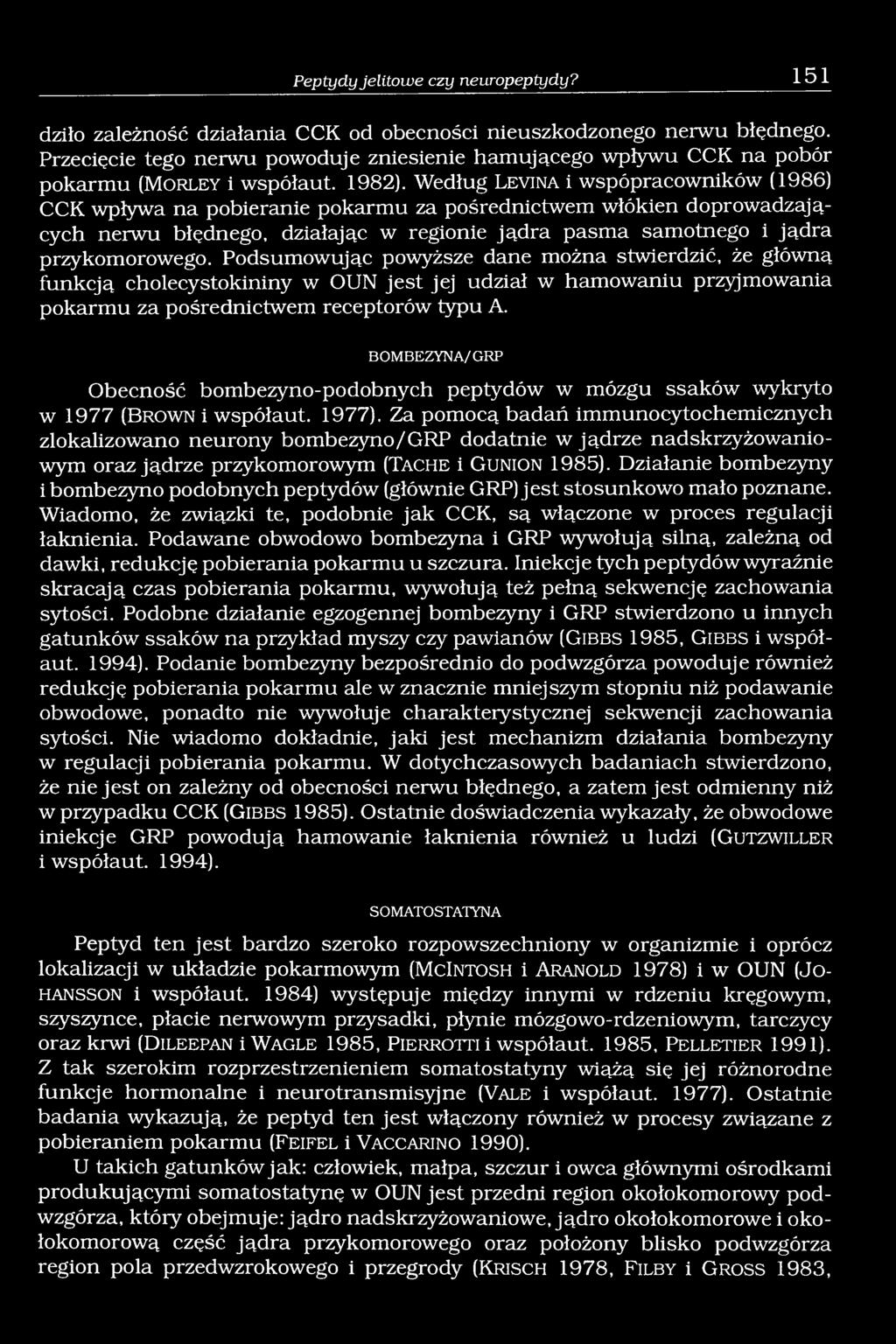 Według Levin a i wspópracowników (1986) CCK wpływa na pobieranie pokarmu za pośrednictwem włókien doprowadzających nerwu błędnego, działając w regionie jądra pasma samotnego i jądra przykomorowego.