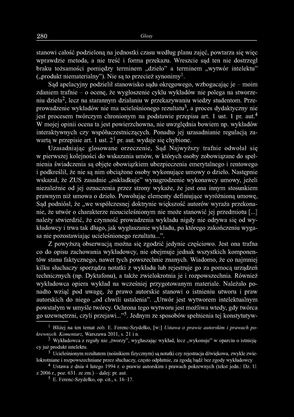Sąd apelacyjny podzielił stanowisko sądu okręgowego, wzbogacając je - moim zdaniem trafnie - o ocenę, że wygłoszenie cyklu wykładów nie polega na stworzeniu dzieła2, lecz na starannym działaniu w