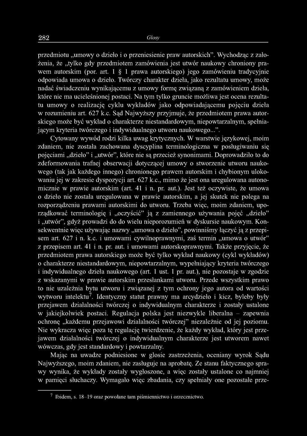 Twórczy charakter dzieła, jako rezultatu umowy, może nadać świadczeniu wynikającemu z umowy formę związaną z zamówieniem dzieła, które nie ma ucieleśnionej postaci.