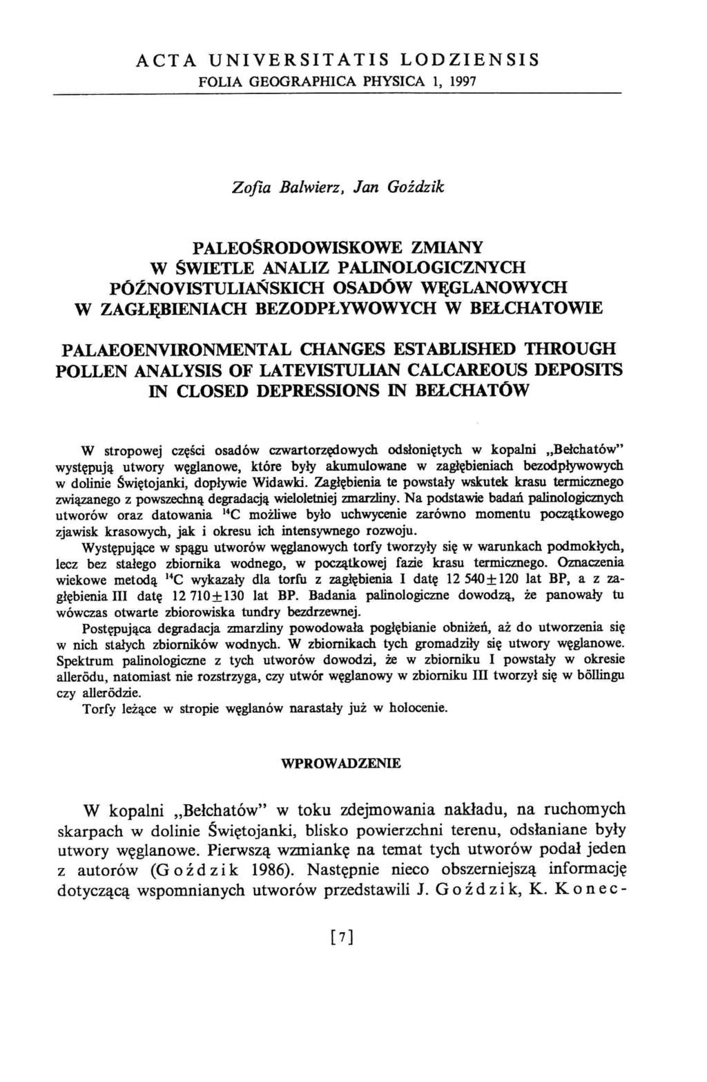 ACT A UNIVERSITATIS LODZIENSIS FOLIA GEOGRAPHICA PHYSICA 1, 1997 Zofia Balwierz, Jan Goździk PALEOŚRODOWISKOWE ZMIANY W ŚWIETLE ANALIZ PALINOLOGICZNYCH PÓŹNOVISTULIAŃSKICH OSADÓW WĘGLANOWYCH W