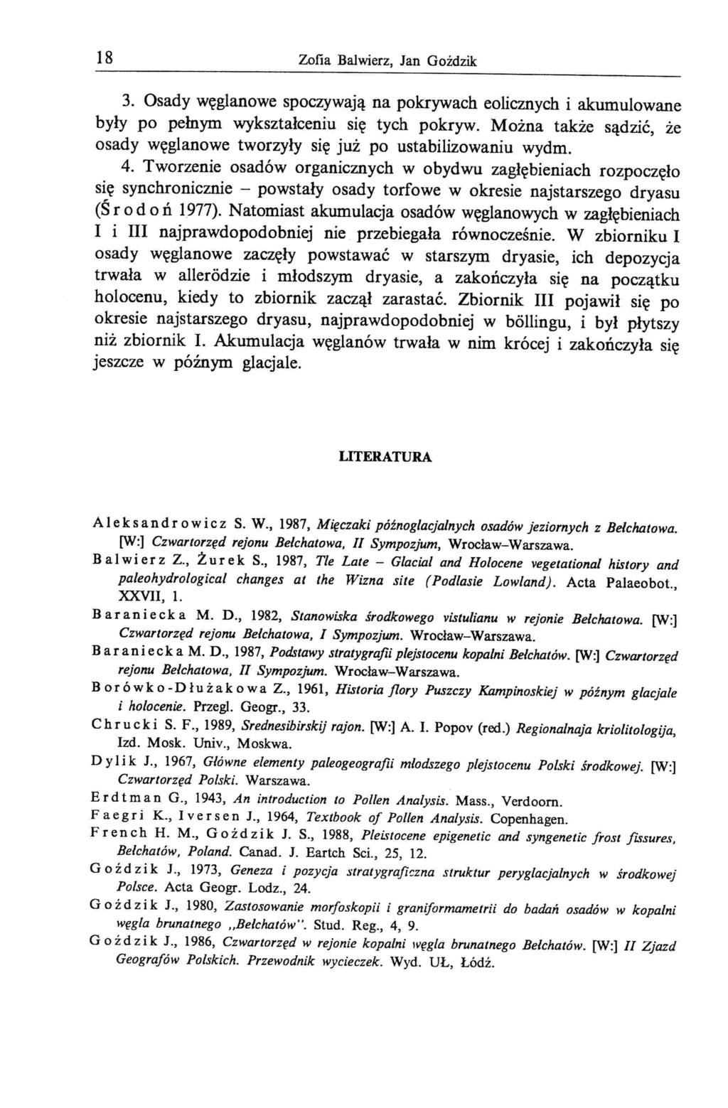 18 Zofia Balwierz, Jan Goździk 3. Osady węglanowe spoczywają na pokrywach eolicznych i akumulowane były po pełnym wykształceniu się tych pokryw.