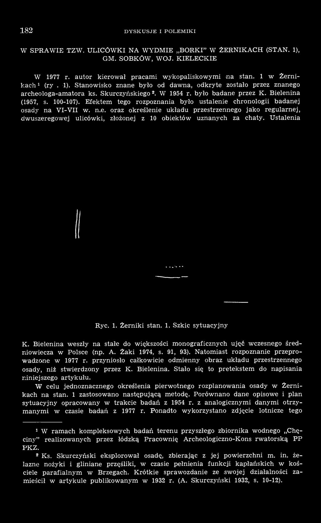 Ustalenia Ryc. 1. Żerniki stan. 1. Szkic sytuacyjny K. Bielenina weszły na stałe do większości monograficznych ujęć wczesnego średniowiecza w Polsce (np. A. Żaki 1974, s. 91, 93).