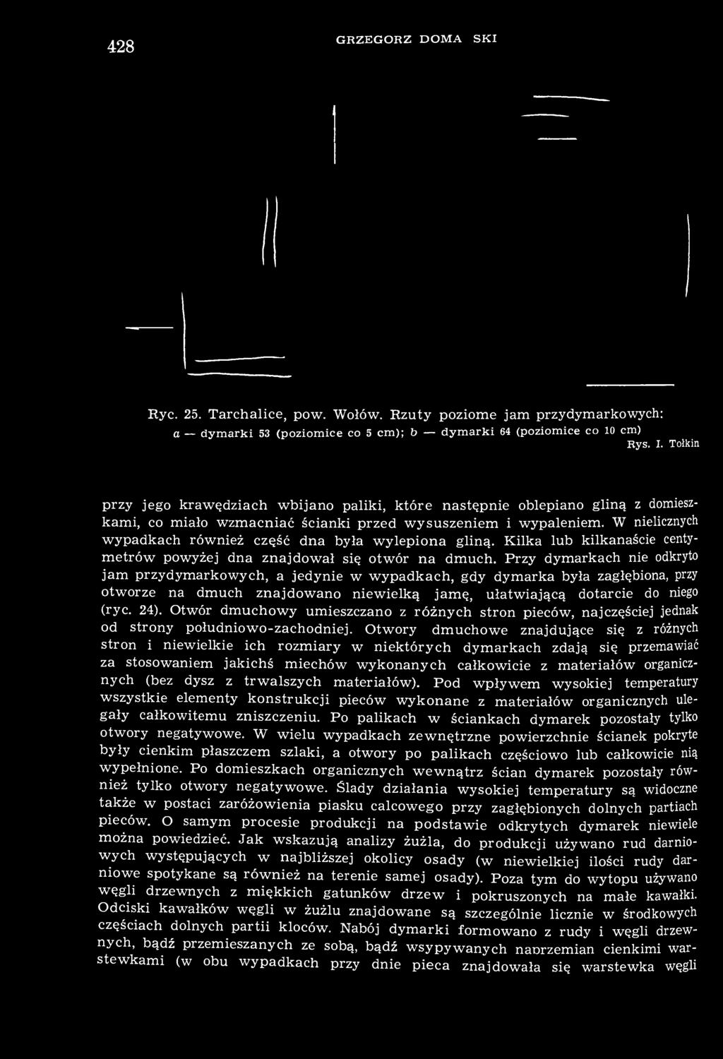 W nielicznych wypadkach również część dna była wylepiona gliną. Kilka lub kilkanaście centymetrów powyżej dna znajdował się otwór na dmuch.