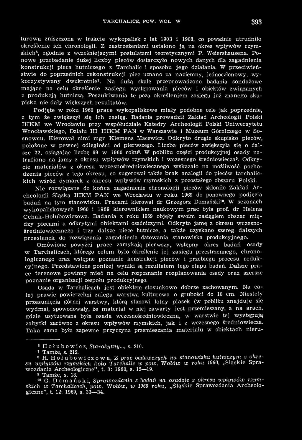Ponowe przebadanie dużej liczby pieców dostarczyło nowych danych dla zagadnienia konstrukcji pieca hutniczego z Tarchalic i sposobu jego działania.