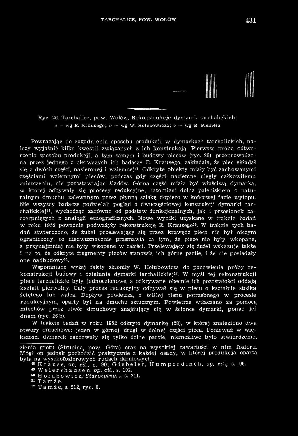 TARCHALICE, POW. WOŁÓW 431- Ryc. 26. Tarchalice, pow. Wołów. Rekonstrukcje dymarek tarchalickich: a wg E. Krausego; b wg W. Hołubowicza; c wg R.