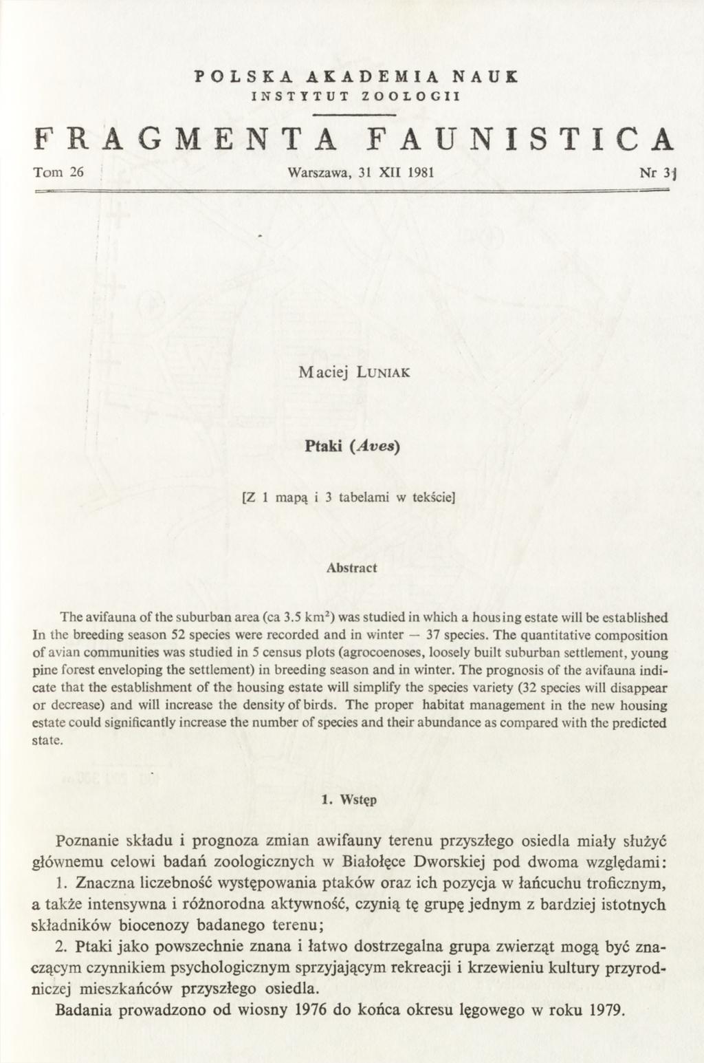 POLSKA AKADEMIA NAUK INSTYTUT ZOOLOGII FRAGMENTA FAUNISTICA Tom 26 Warszawa, 31 XII 1981 Nr 3j Maciej L u n ia k Ptaki (Aves) [Z 1 mapą i 3 tabelami w tekście] Abstract The avifauna of the suburban