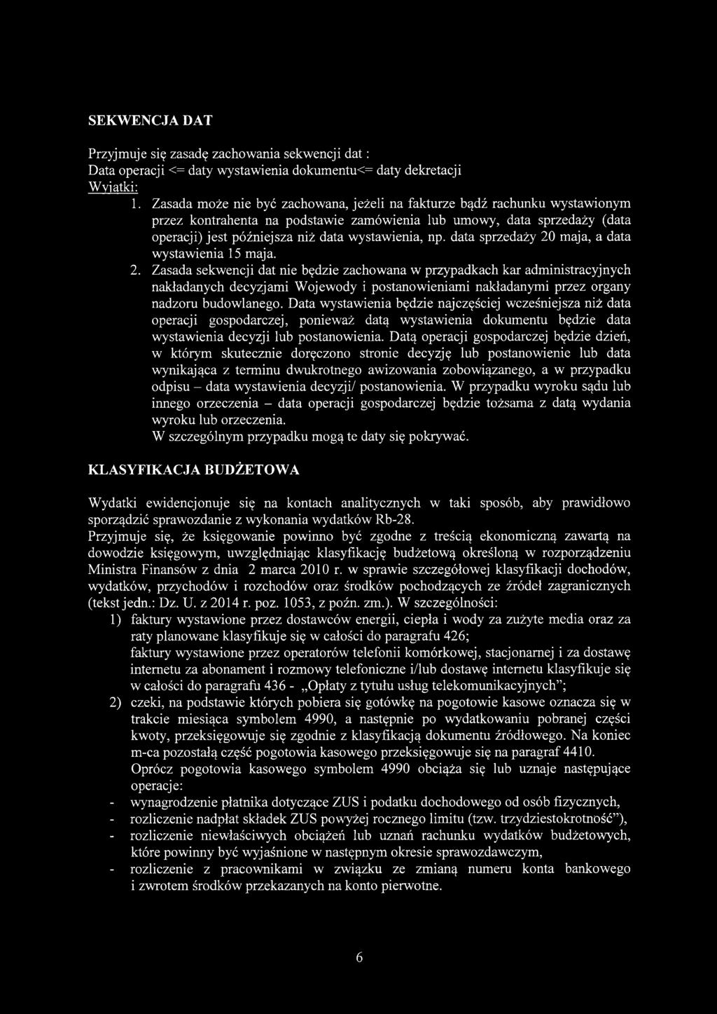 data sprzedaży 20 maja, a data wystawienia 15 maja. 2. Zasada sekwencji dat nie będzie zachowana w przypadkach kar administracyjnych nakładanych decyzjami Wojewody i postanowieniami nakładanymi przez organy nadzoru budowlanego.