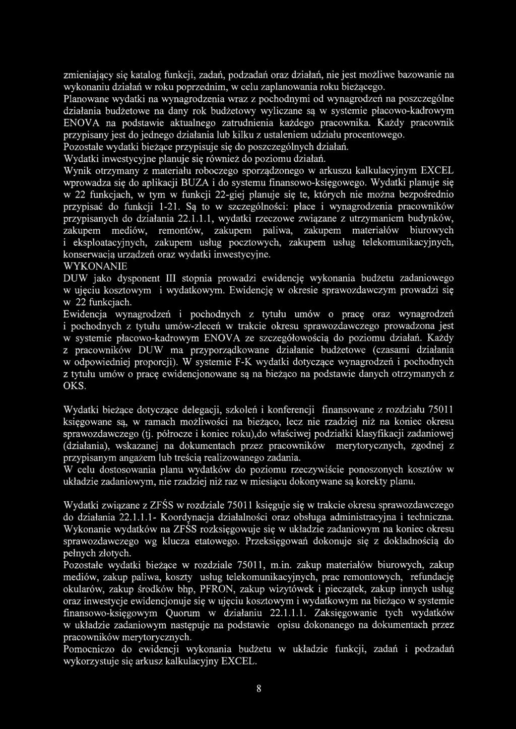 zatrudnienia każdego pracownika. Każdy pracownik przypisany jest do jednego działania lub kilku z ustaleniem udziału procentowego. Pozostałe wydatki bieżące przypisuje się do poszczególnych działań.
