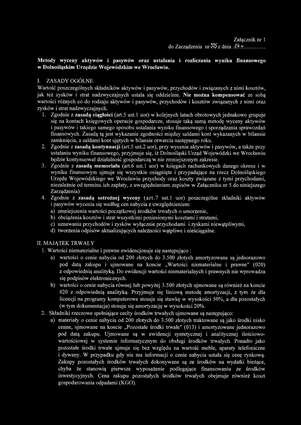 Nie można kompensować ze sobą wartości różnych co do rodzaju aktywów i pasywów, przychodów i kosztów związanych z nimi oraz zysków i strat nadzwyczajnych. 1. Zgodnie z zasadą ciągłości (art.5 ust.