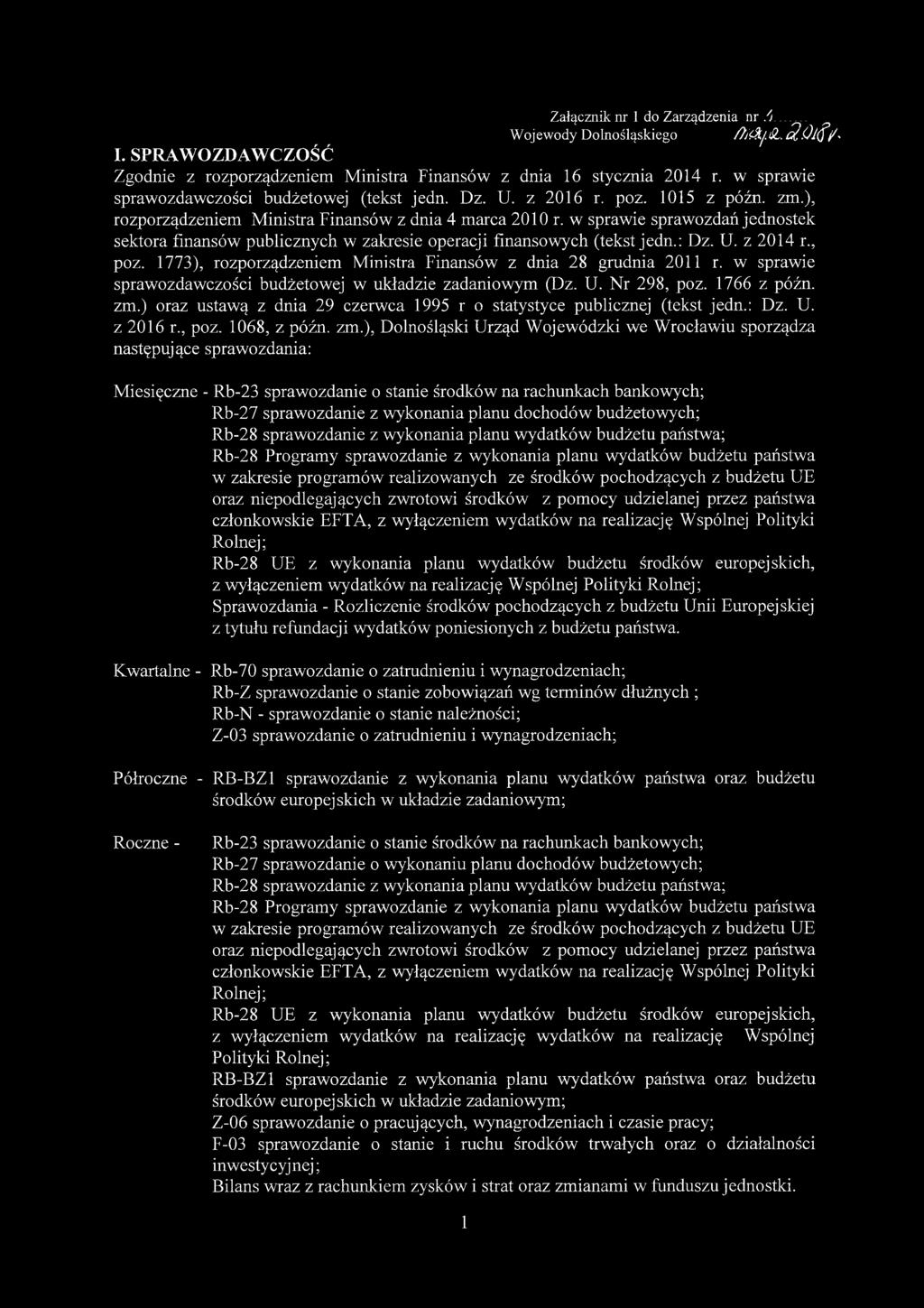 Załącznik nr 1 do Zarządzenia nr A Wojewody Dolnośląskiego /Ti&jÓL. 3, Ol(f/> I. SPRAWOZDAWCZOŚĆ Zgodnie z rozporządzeniem Ministra Finansów z dnia 16 stycznia 2014 r.