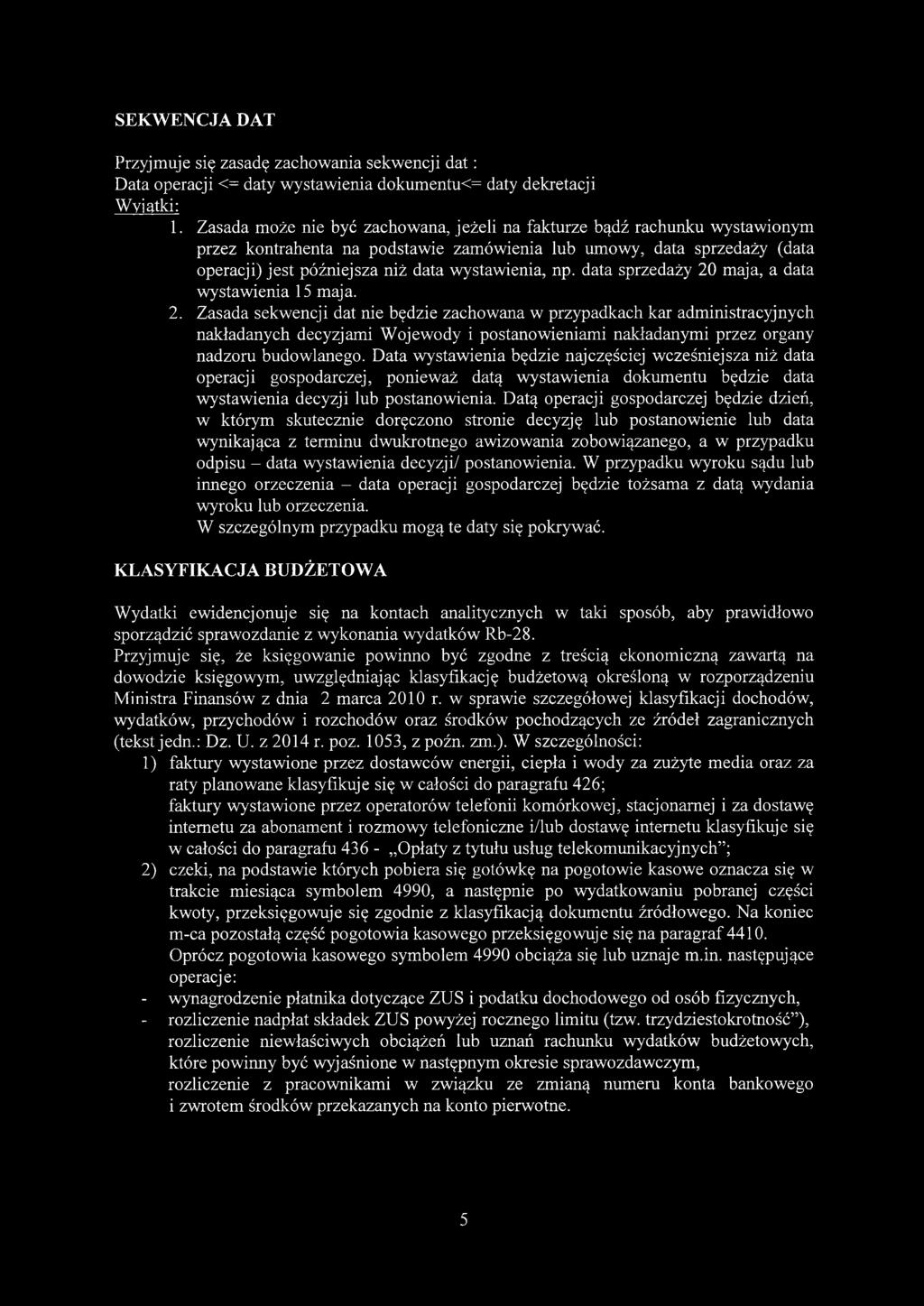 np. data sprzedaży 20 maja, a data wystawienia 15 maja. 2. Zasada sekwencji dat nie będzie zachowana w przypadkach kar administracyjnych nakładanych decyzjami Wojewody i postanowieniami nakładanymi przez organy nadzoru budowlanego.