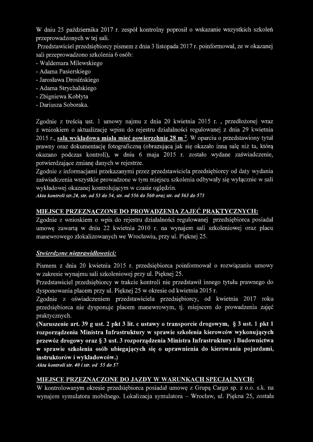 Zgodnie z treścią ust. 1 umowy najmu z dnia 20 kwietnia 2015 r., przedłożonej wraz z wnioskiem o aktualizację wpisu do rejestru działalności regulowanej z dnia 29 kwietnia 2015 r.