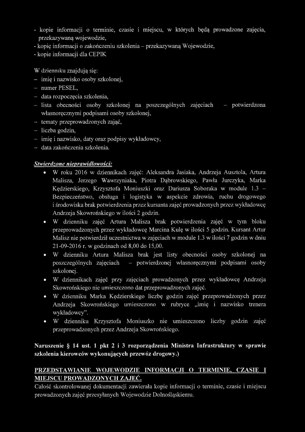 własnoręcznymi podpisami osoby szkolonej, - tematy przeprowadzonych zająć, - liczba godzin, - imię i nazwisko, daty oraz podpisy wykładowcy, - data zakończenia szkolenia.
