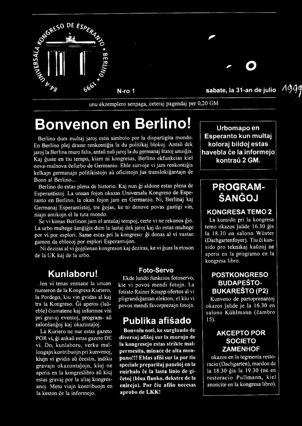 Kaj nun ĝi aldone estas plena de Esperantistoj. La unuan fojon okazas Universala Kongreso de Espe ranto en Berlino, la okan fojon jam en Germanio.