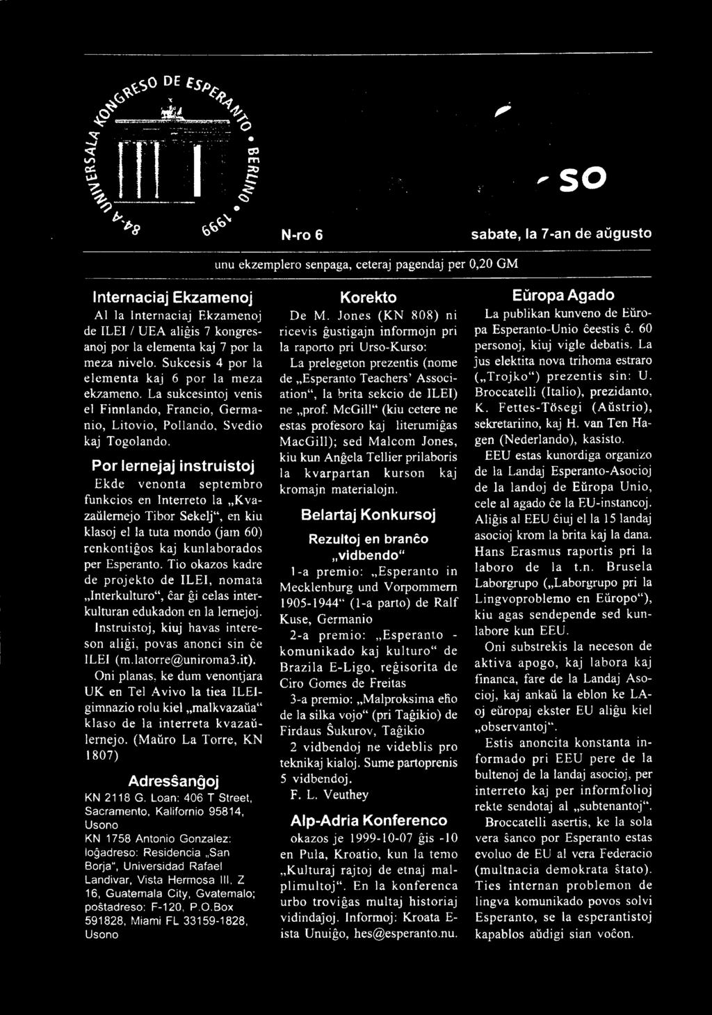 Tio okazos kadre de projekto de ILEI, nomata Interkulturo", ĉar gi celas interkulturan edukadon en la lemejoj. lnstruistoj, kiuj havas intereson aliĝi, povas anonci sin ĉe ILEI (m.latorre@uniroma3.