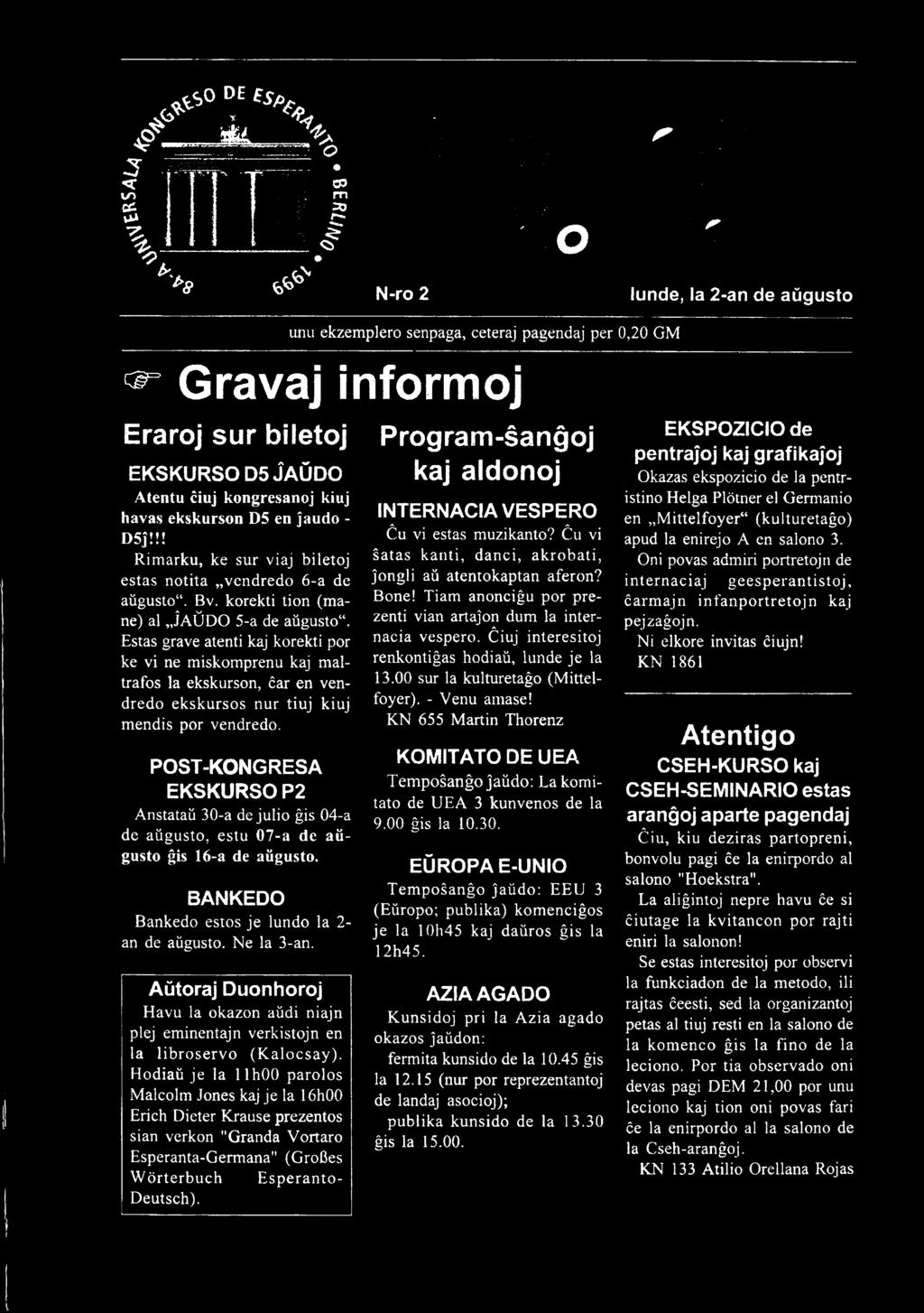 Aŭtoraj Duonhoroj Havu la okazon aŭdi niajn plej eminentajn verkistojn en la libroservo (Kalocsay).