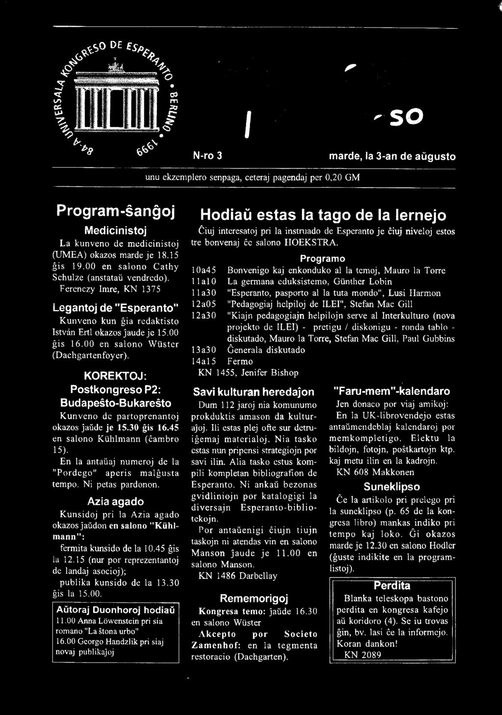 En la antailaj numeroj de la "Pordego" aperis malgusta tempo. Ni petas pardonon. Azia agado Kunsidoj pri la Azia agado okazos ĵaildon en salono "Kühlmann": fermita kunsido de la 10.45 is la 12.