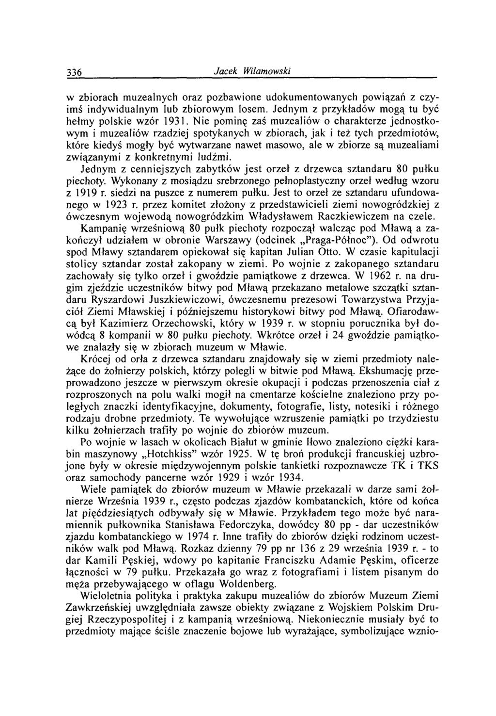 336 Jacek W ilam owski w zbiorach m uzealnych oraz pozbawione udokumentowanych powiązań z czyimś indywidualnym lub zbiorowym losem. Jednym z przykładów mogą tu być hełmy polskie wzór 1931.