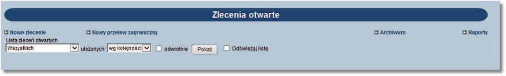 Rozdział 11 Zlecenia otwarte Rozdział 11. Zlecenia otwarte 11.1. Zlecenia otwarte Opcja Zlecenia otwarte umożliwia:! Przesłanie zlecenia do banku np.