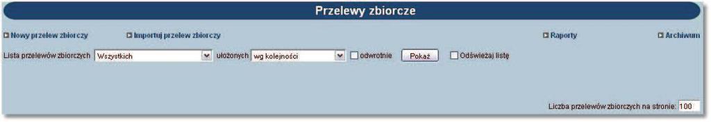 Rozdział 12 Przelewy zbiorcze Rozdział 12. Przelewy zbiorcze Wybór opcji Przelewy zbiorcze umożliwia użytkownikowi zdefiniowanie paczki przelewów typu przelew zbiorczy.