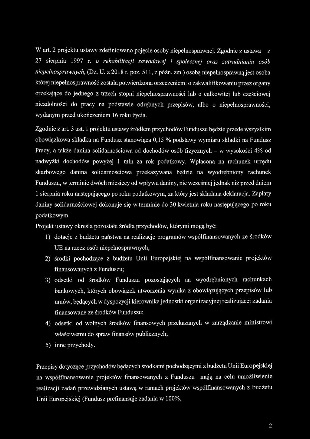 W art. 2 projektu ustawy zdefiniowano pojęcie osoby niepełnosprawnej. Zgodnie z ustawą z 27 sierpnia 1997 r. o rehabilitacji zawodowej i społecznej oraz zatrudnianiu osób niepełnosprawnych, (Dz. U.