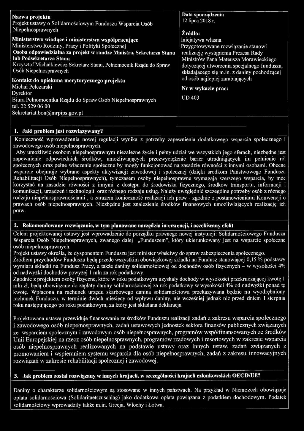 merytorycznego projektu Michał Pelczarski Dyrektor Biura Pełnomocnika Rządu do Spraw Osób Niepełnosprawnych tel. 22 529 06 00 Sekretariat.bon@mrpips.gov.pl Data sporządzenia 12 lipca 2018 r.