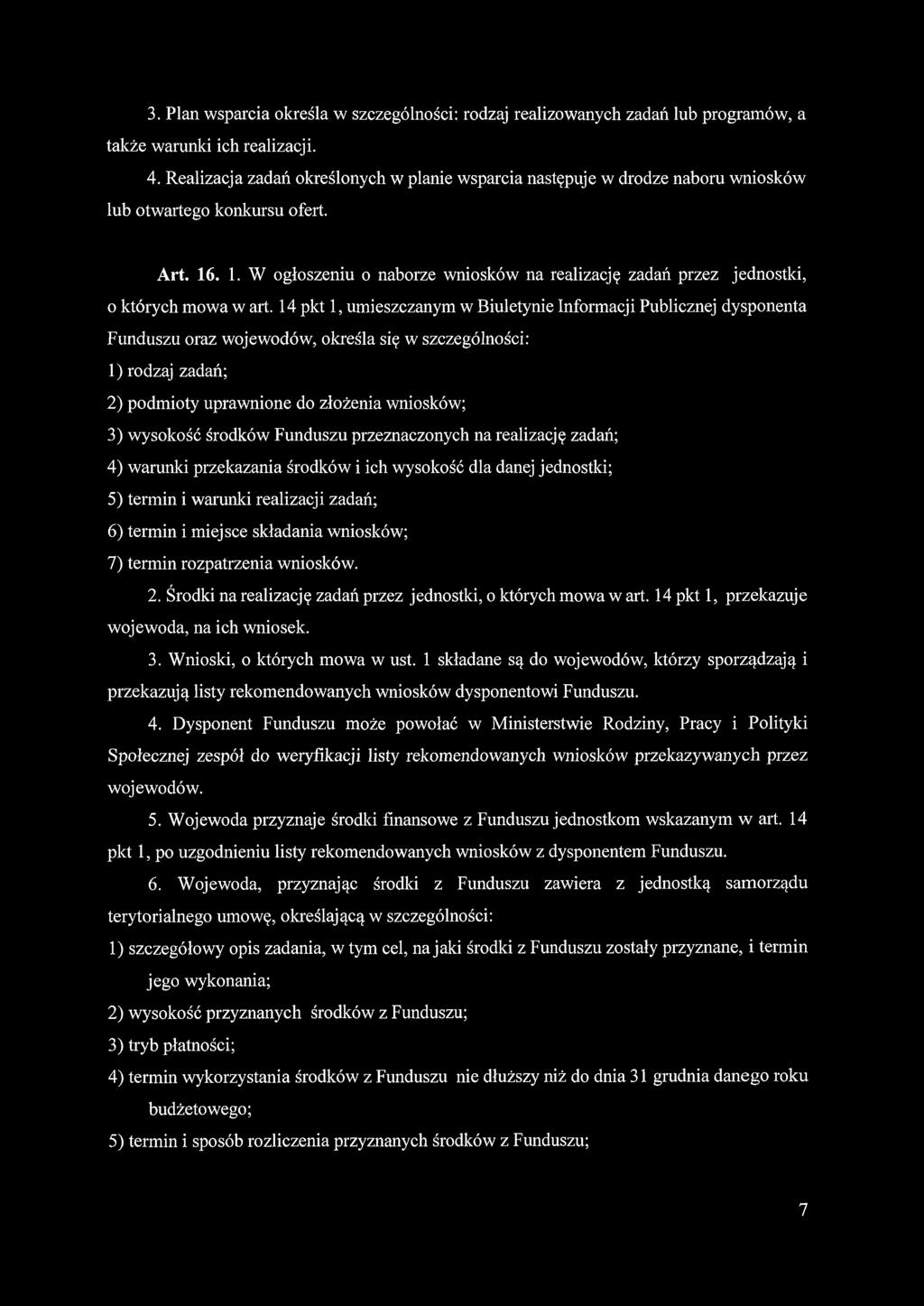 3. Plan wsparcia określa w szczególności: rodzaj realizowanych zadań lub programów, a także warunki ich realizacji. 4.