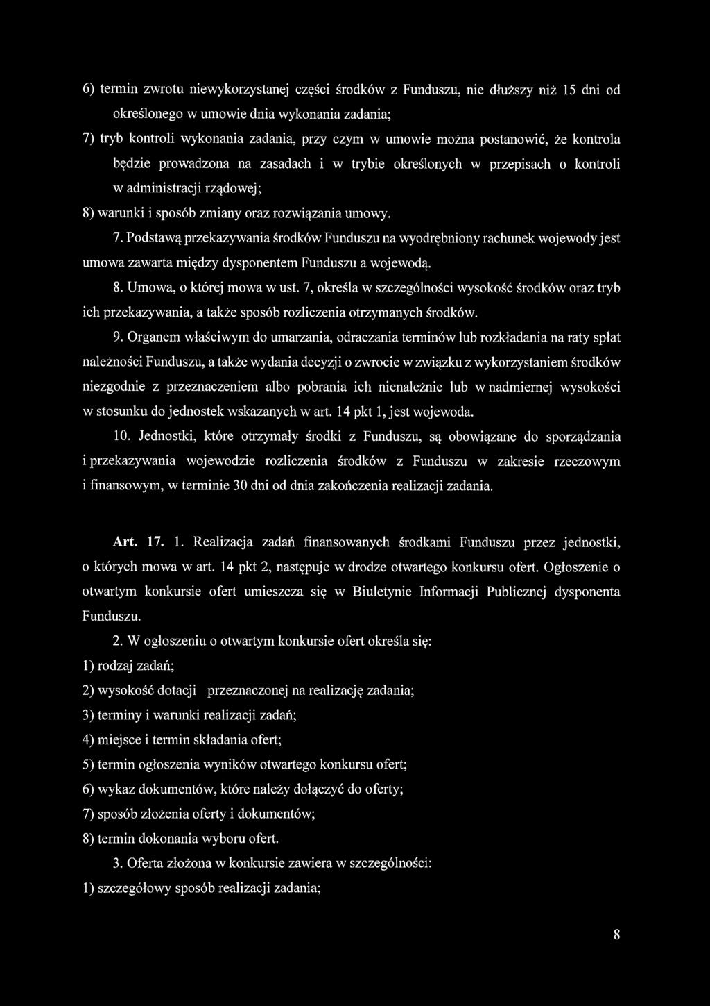 6) termin zwrotu niewykorzystanej części środków z Funduszu, nie dłuższy niż 15 dni od określonego w umowie dnia wykonania zadania; 7) tryb kontroli wykonania zadania, przy czym w umowie można