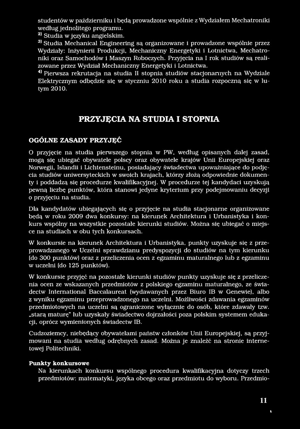 Przyjęcia na I rok studiów są realizowane przez Wydział Mechaniczny Energetyki i Lotnictwa.