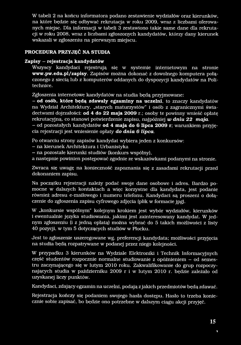 PROCEDURA PRZYJĘĆ NA STUDIA Zapisy rejestracja kandydatów Wszyscy kandydaci rejestrują się w systemie internetowym na stronie www.pw.edu.pl/zapisy.