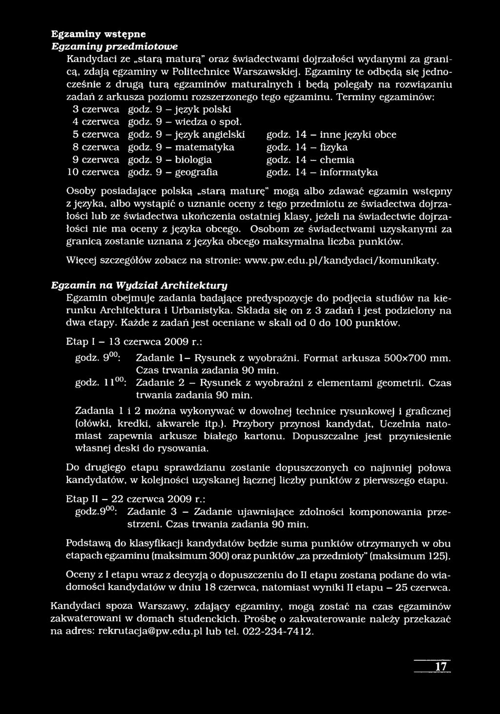 9 - język polski 4 czerwca godz. 9 - wiedza o społ. 5 czerwca godz. 9 - język angielski godz. 14 - inne języki obce 8 czerwca godz. 9 - matematyka godz. 14 fizyka 9 czerwca godz. 9 - biologia godz.