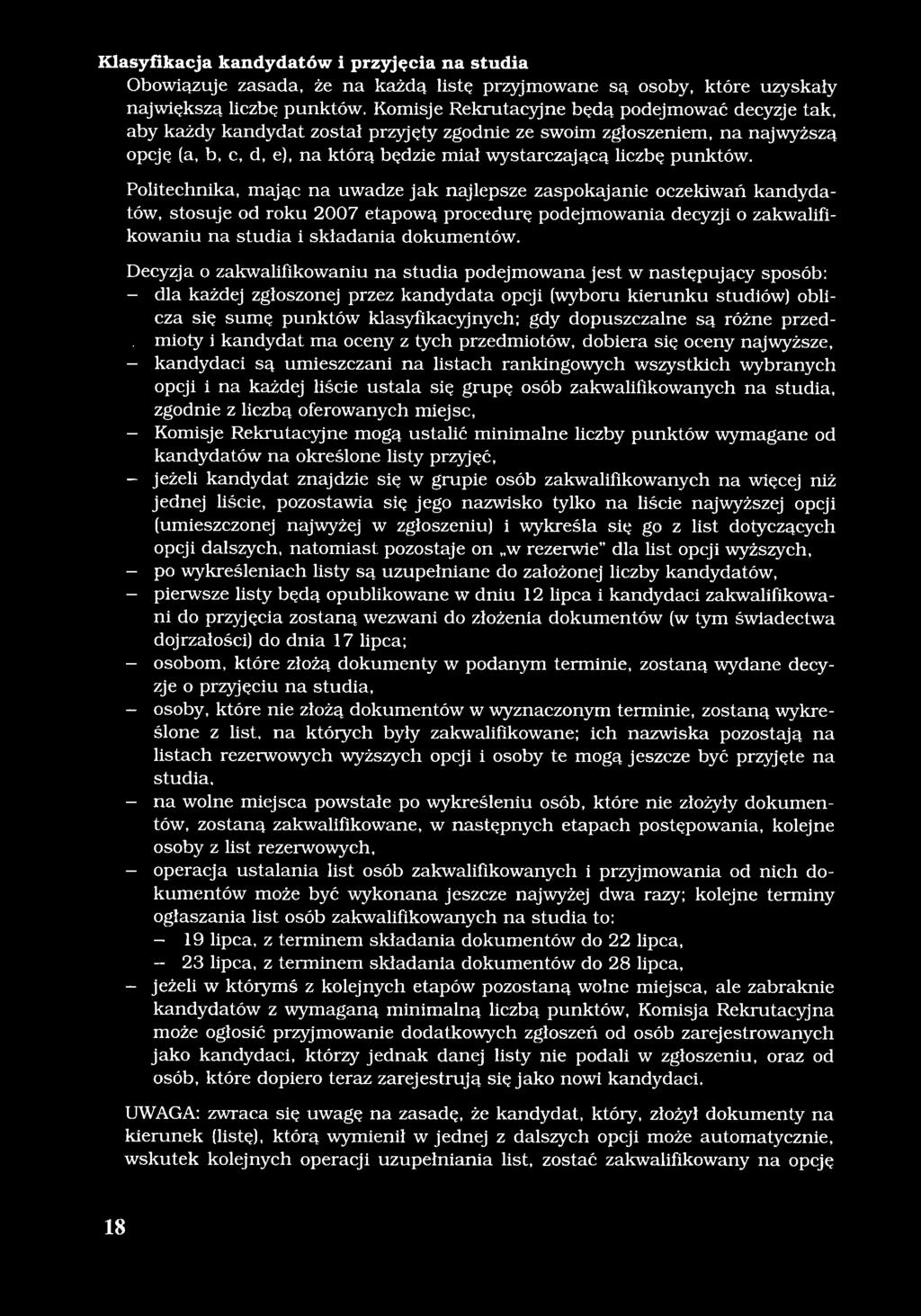 punktów. Politechnika, mając na uwadze jak najlepsze zaspokajanie oczekiwań kandydatów, stosuje od roku 2007 etapową procedurę podejmowania decyzji o zakwalifikowaniu na studia i składania dokumentów.