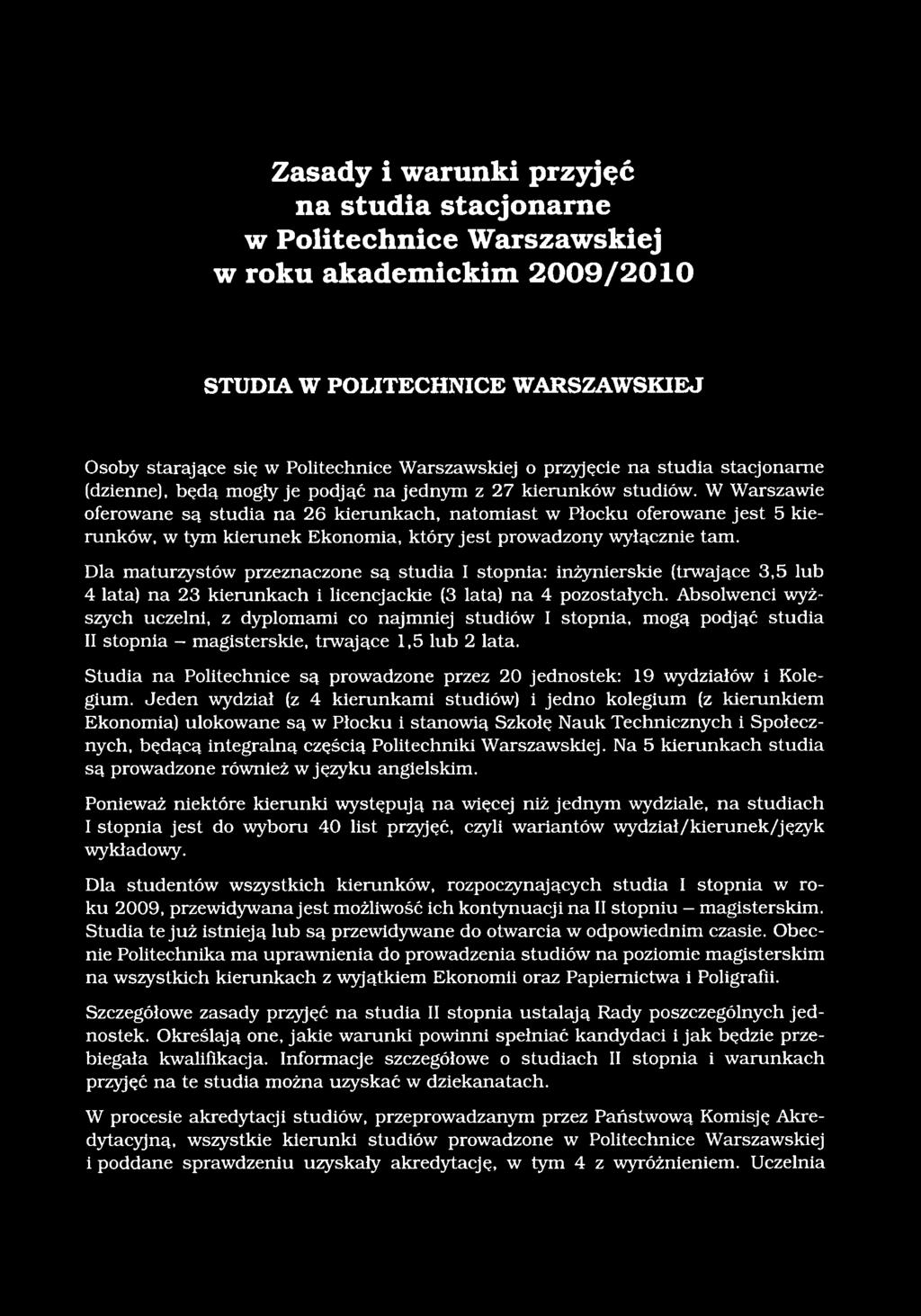 W Warszawie oferowane są studia na 26 kierunkach, natomiast w Płocku oferowane jest 5 kierunków, w tym kierunek Ekonomia, który jest prowadzony wyłącznie tam.